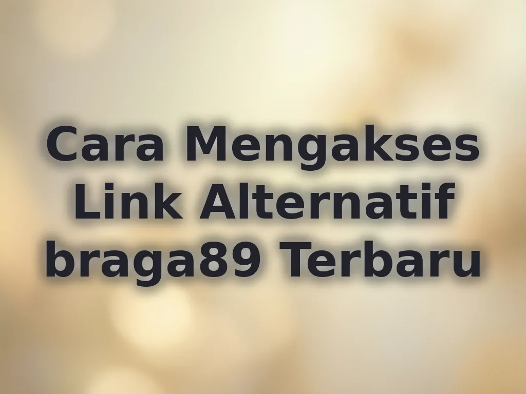 Cara Mengakses Link Alternatif braga89 Terbaru